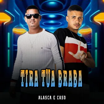 Tira Tua Braba by MC Alasca