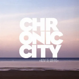 Nom De Guerre by Chronic City