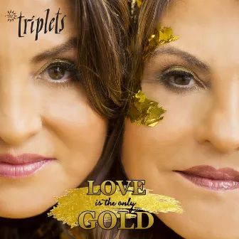 Love Is the Only Gold by the Triplets