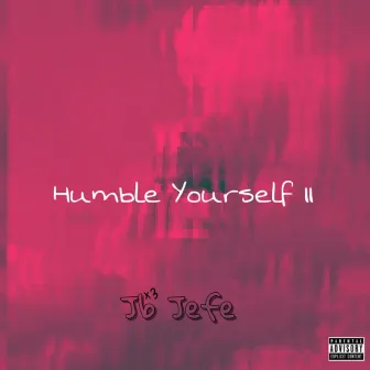 Humble Yourself II by Jb Jefe