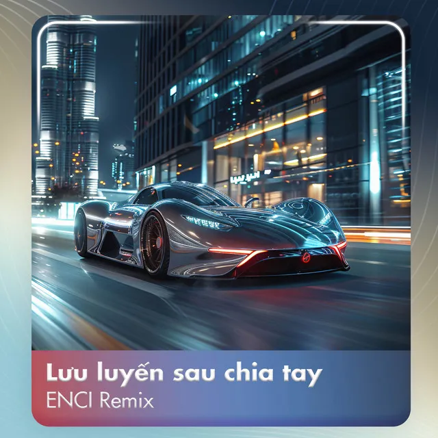 Lưu Luyến Sau Chia Tay (ENCI Remix)