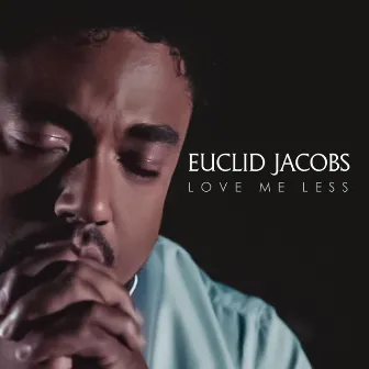 Love Me Less by Euclid Jacobs