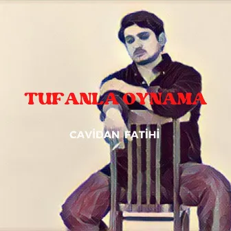 Tufanla Oynama by Cavidan Fatihi