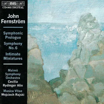 Fernstrom: Symphony No. 6 / Intimate Miniatures / Symphonic Prologue by Cecilia Rydinger Alin