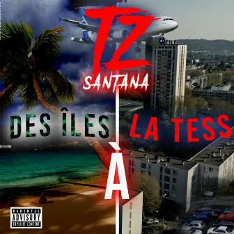 Des iles à la tess by TZ SANTANA