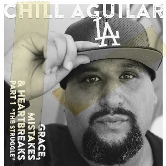 Grace, Mistakes, & Heartbreaks, Pt. 1 (The Struggle) by CHILL AGUILAR