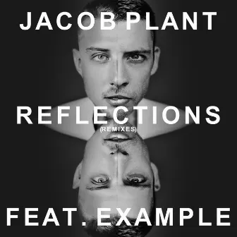 Reflections (feat. Example) [Remixes] by Jacob Plant