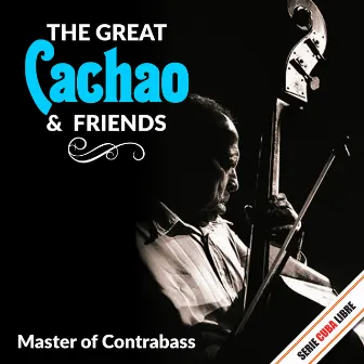 Serie Cuba Libre: The Great Cachao & Friends (Master of Contrabass) by Israel 'Cachao' Lopez