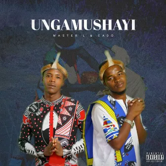 Ungamushayi by Master l & Cado