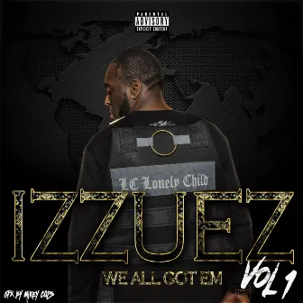 Izzuez We All Got 'Em, Vol. 1 by LC Lonely Child