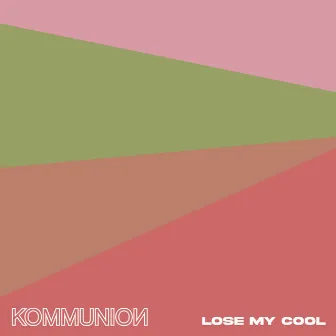 Lose My Cool by KOMMUNION