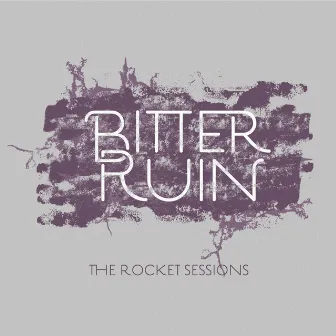 The Rocket Sessions by Bitter Ruin