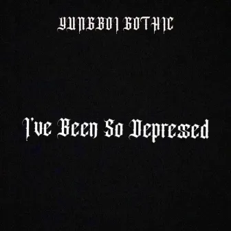 I've Been So Depressed by YUNGBOI GOTHIC