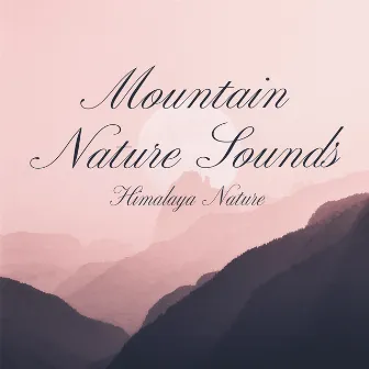 Mountain Nature Sounds by Himalaya Nature