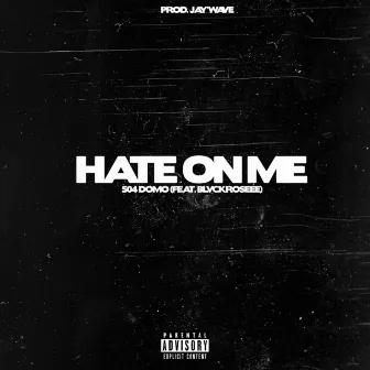 Hate on Me by 504 Domo