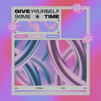 Give Yourself Some Time by Everyst