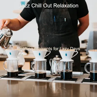 Uplifting Moments for Lazy Days by Jazz Chill Out Relaxation