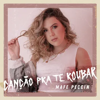 Canção Pra Te Roubar by Mafe Peccin