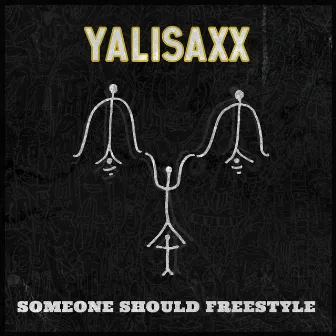 Someone Should Freestyle by Yalisaxx