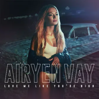 Love Me Like You`re High by Airyen Vay