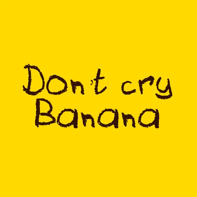 Don't cry Banana