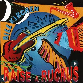 Raise A Ruckus by Bill Kirchen