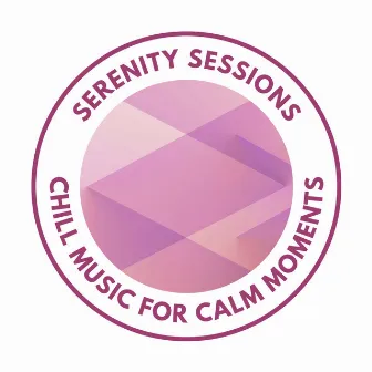 Serenity Sessions: Chill Music for Calm Moments by Calm Music Moments