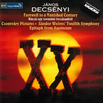 Decsenyi, J.: Farewell To A Vanished Century / 5 Csontvary Paintings / The 12Th Symphony of S. Weores / Epitaph From Aquincum by Bence Gazda