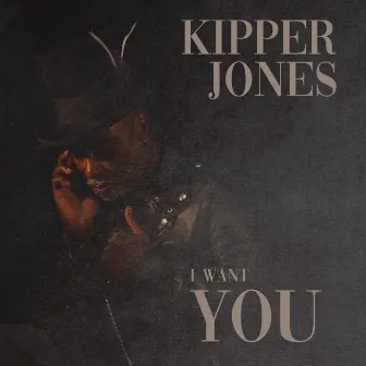 I Want You by kipper jones