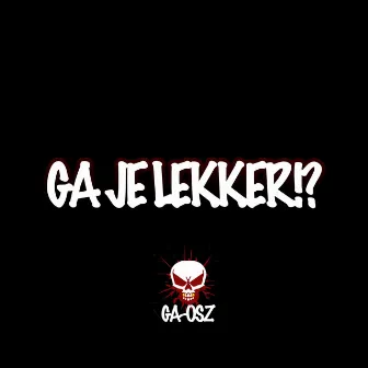 GA JE LEKKER!? by GA-OSZ