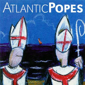 Atlantic Popes by Atlantic Popes