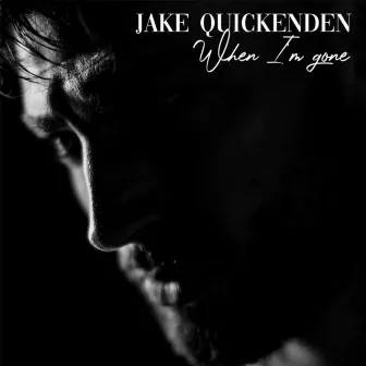 When I'm Gone by Jake Quickenden