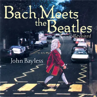 Bach Meets the Beatles (Revisited) by John Bayless