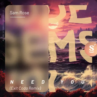 Need You (Exit Coda Remix) by Sam Rose