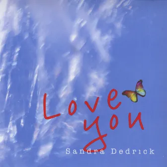 Love You by Sandra Dedrick