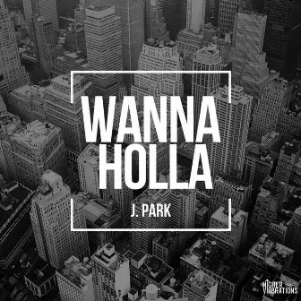 Wanna Holla (Radio Edit) by J. Park