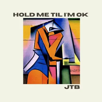 hold me til i'm ok by JTB