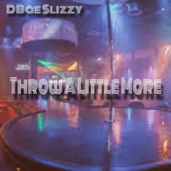 Throw a Little More by Dbae Slizzy