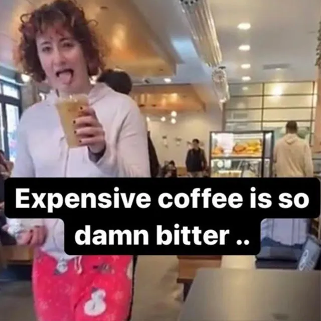 Expensive coffee is so damn bitter ..