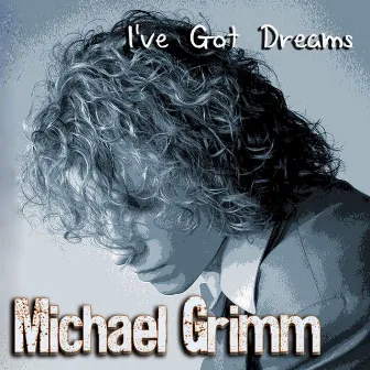 I've Got Dreams by Michael Grimm