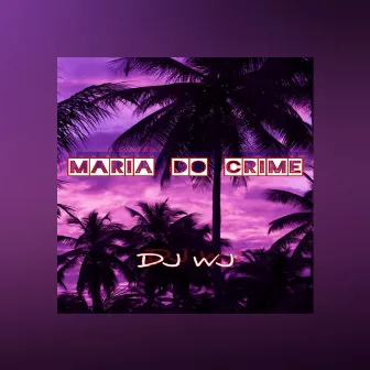 Maria do Crime by DJ WJ da Inestan