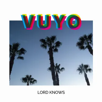 Lord Knows by Vuyo