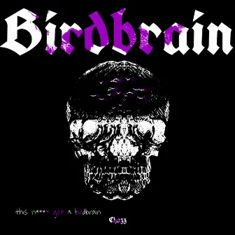 BIRDBRAIN by Chxzz