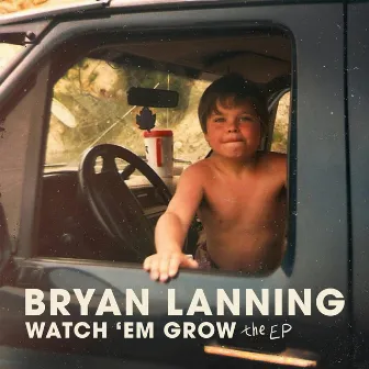 Watch 'Em Grow (The EP) by Bryan Lanning