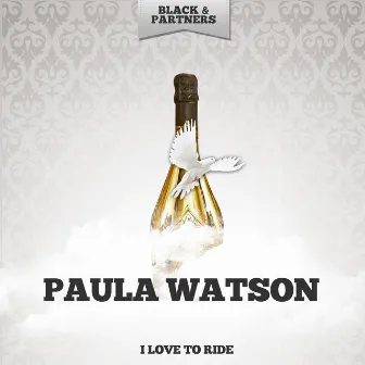 I Love To Ride by Paula Watson