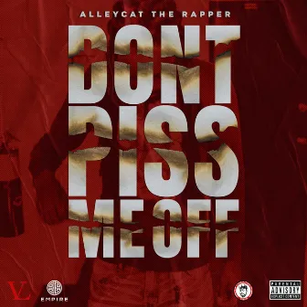 Don't Piss Me Off by AlleyCat TheRapper