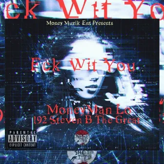 Fck Wit You by MoneyMan Lo