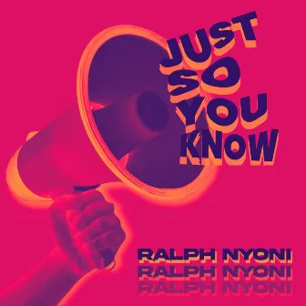 Just so You Know by Ralph Nyoni