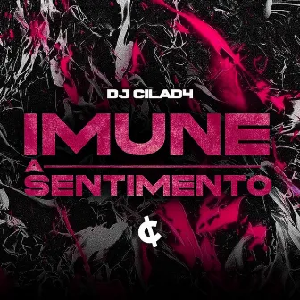 Imune a Sentimento by DJ CILAD4