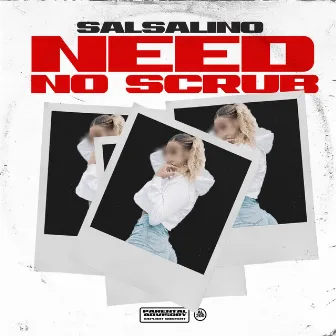 Need No Scrub by Salsalino